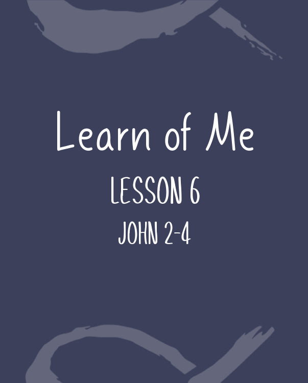 Learn of Me — Lesson Six