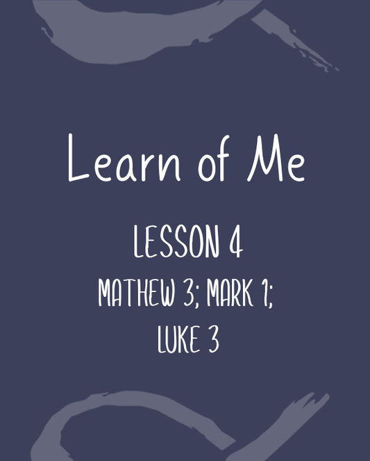 Learn of Me — Lesson Four