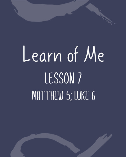 Learn of Me — Lesson Seven