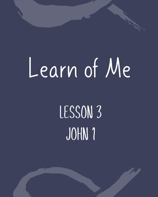 Learn of Me — Lesson Three