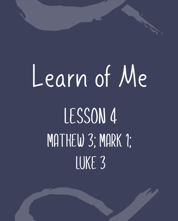 Learn of Me — Lesson Four  Matthew 3; Mark 1; Luke 3