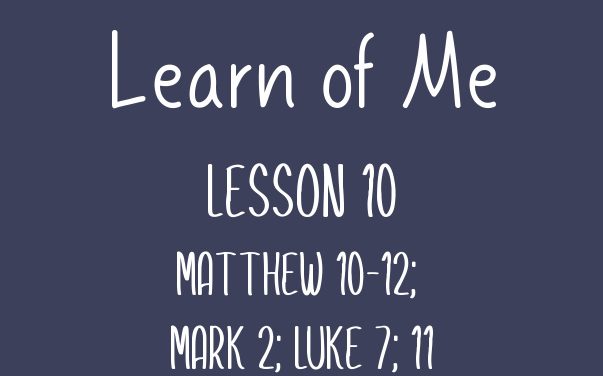 Learn of Me Lesson Ten