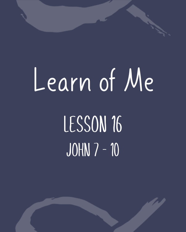 Learn of Me — Lesson Sixteen