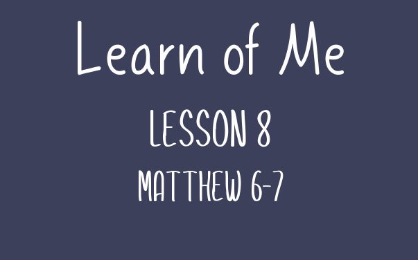 Learn of Me — Lesson Eight